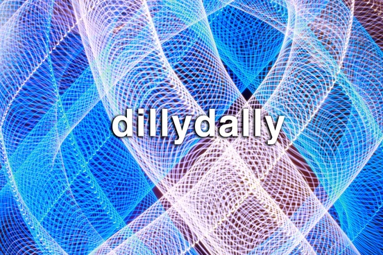 weird rhyming words dillydally