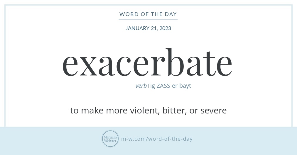 Word of the Day: Exacerbate | Merriam-Webster