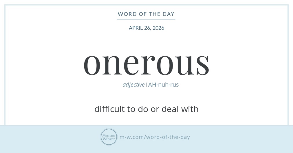 Oneoruvers Card Word of the Day: Onerous | Merriam-Webster