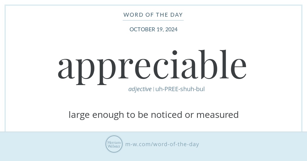 Appreciable Word of the Day: Appreciable | Merriam-Webster