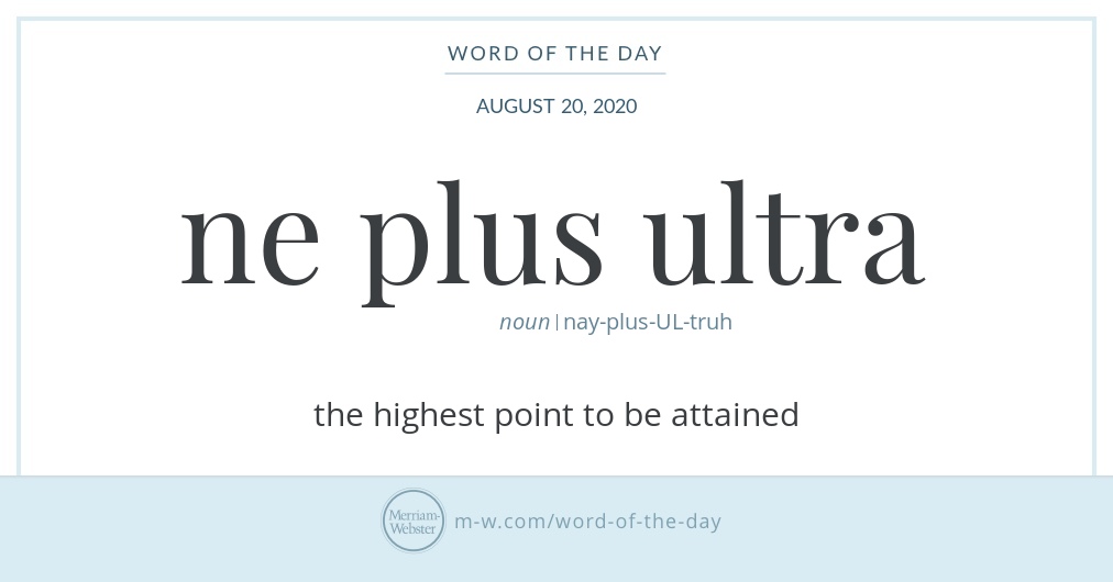 Ne plus ultra | Word of the Day | Merriam-Webster