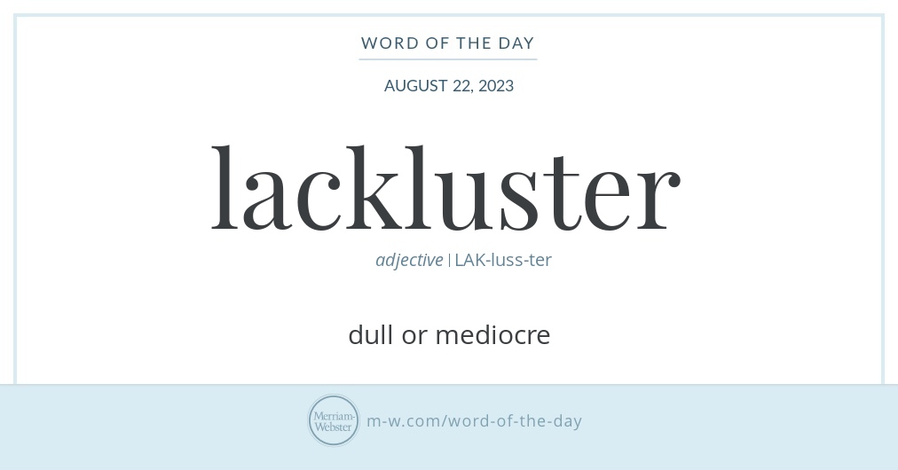 Word of the Day: Lackluster | Merriam-Webster