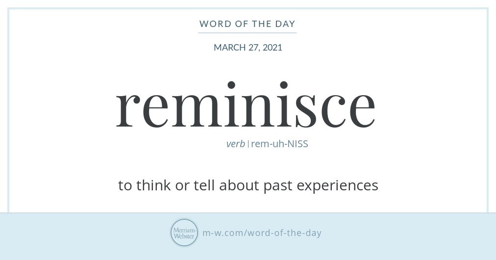 Word of the Day: Reminisce | Merriam-Webster